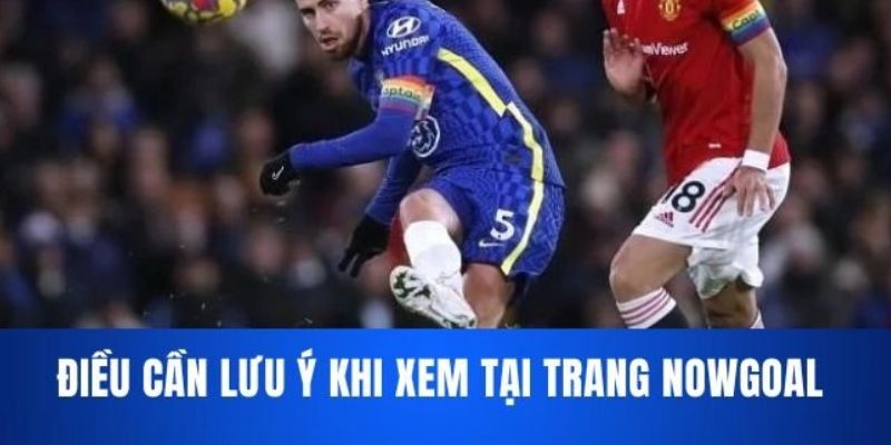 Câu hỏi thường gặp Nowgoal lưu ý